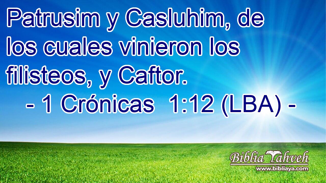 Patrusim y Casluhim, de los cuales vinieron los filisteos, y Caftor.