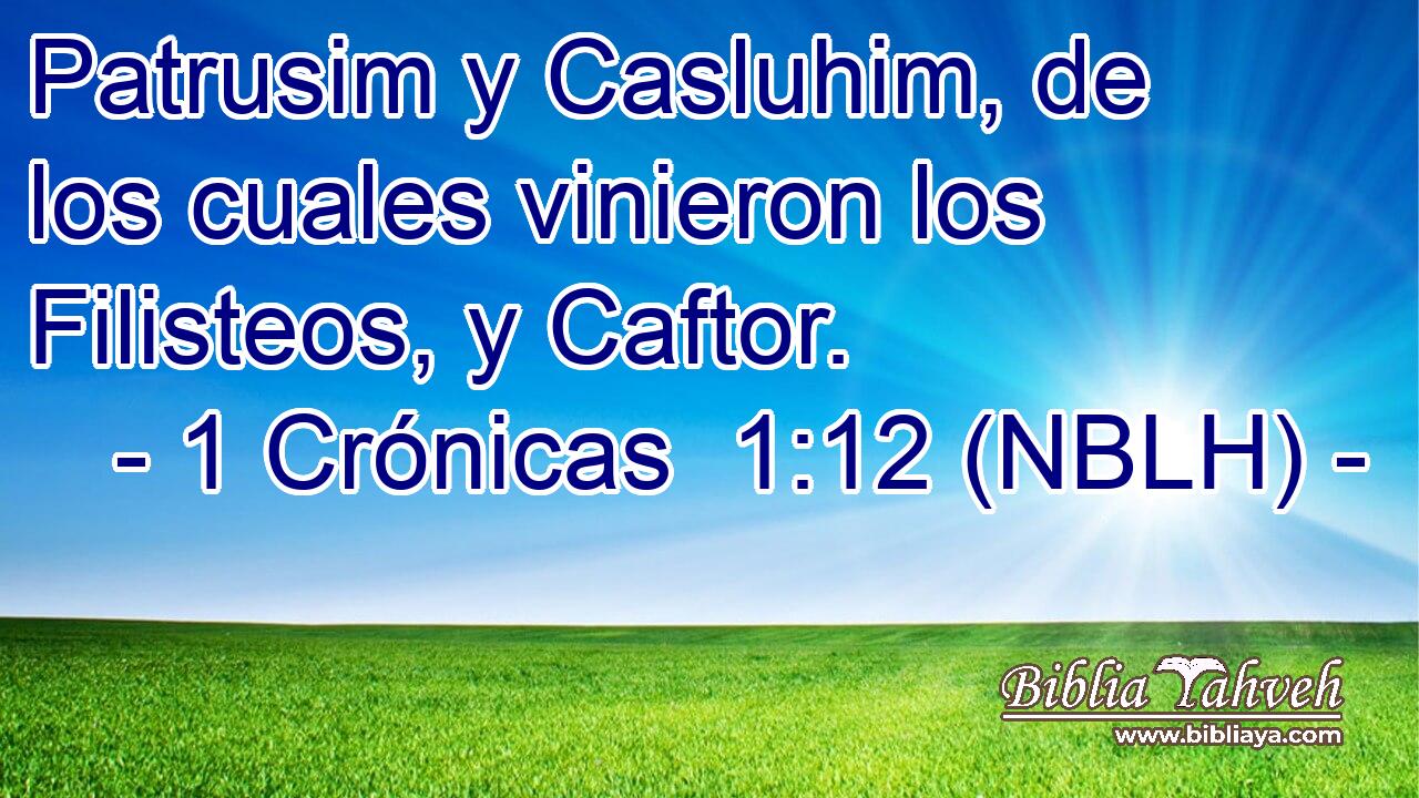  Patrusim y Casluhim, de los cuales vinieron los Filisteos, y Caftor. 