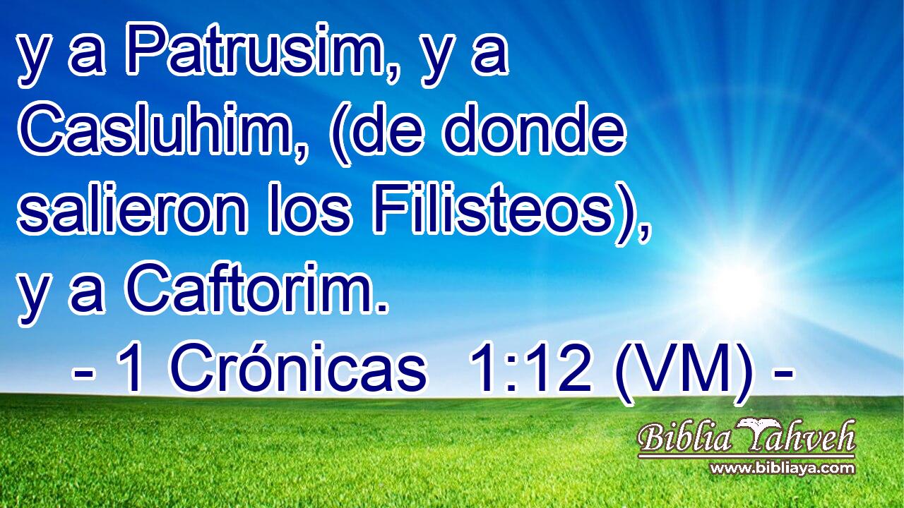  y a Patrusim, y a Casluhim, (de donde salieron los Filisteos), y a Caftorim. 