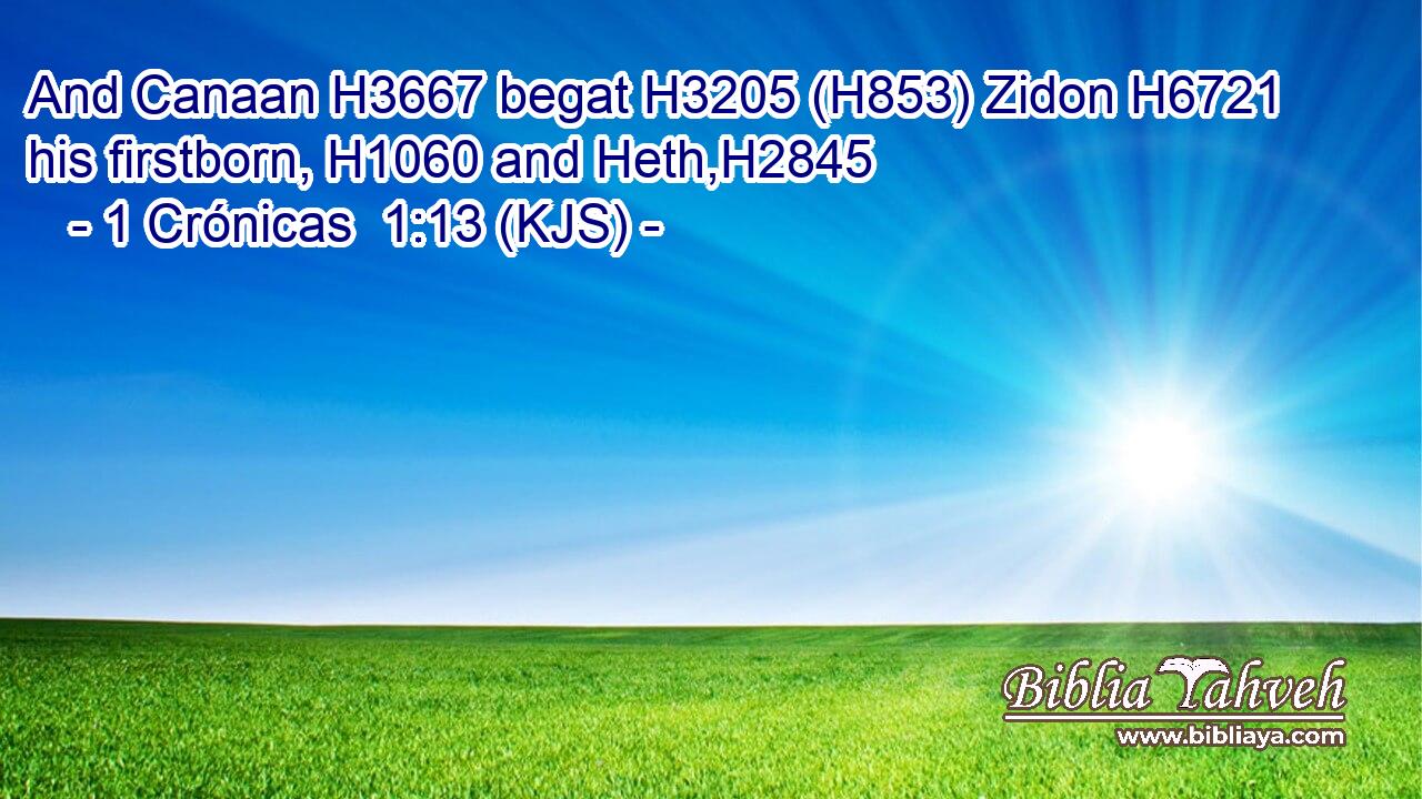 And Canaan H3667 begat H3205 (H853) Zidon H6721 his firstborn, H1060 and Heth,H2845