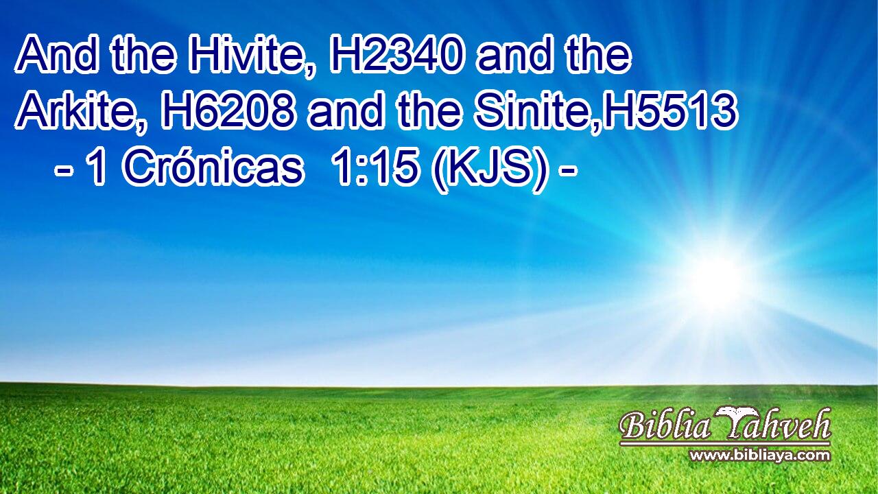 And the Hivite, H2340 and the Arkite, H6208 and the Sinite,H5513