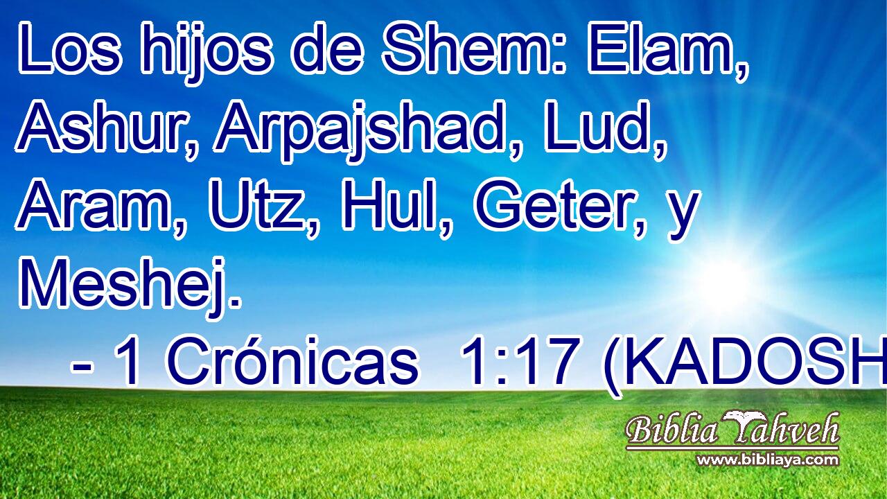  Los hijos de Shem: Elam, Ashur, Arpajshad, Lud, Aram, Utz, Hul, Geter, y Meshej. 