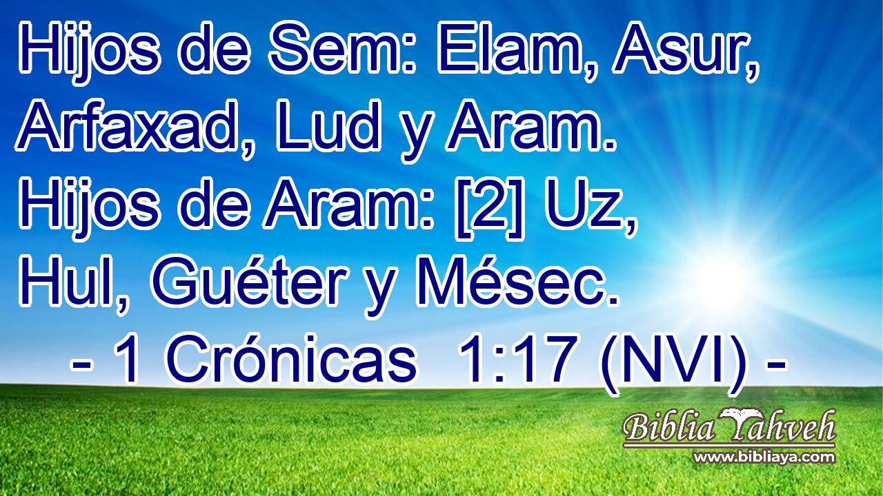  Hijos de Sem: Elam, Asur, Arfaxad, Lud y Aram. Hijos de Aram: [2] Uz, Hul, Guéter y Mésec. 
