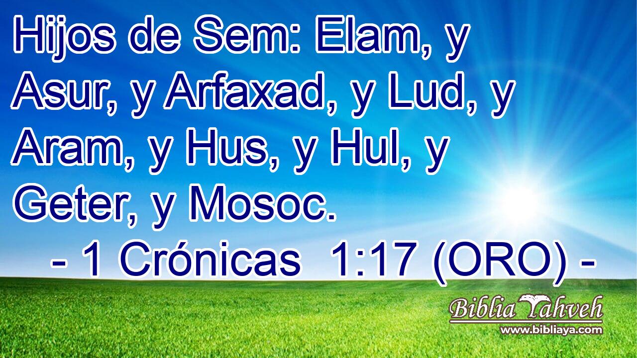  Hijos de Sem: Elam, y Asur, y Arfaxad, y Lud, y Aram, y Hus, y Hul, y Geter, y Mosoc. 