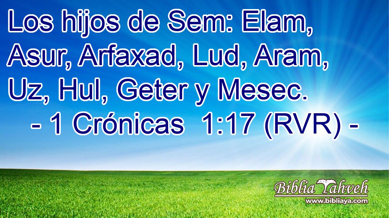 Los hijos de Sem: Elam, Asur, Arfaxad, Lud, Aram, Uz, Hul, Geter y Mesec.