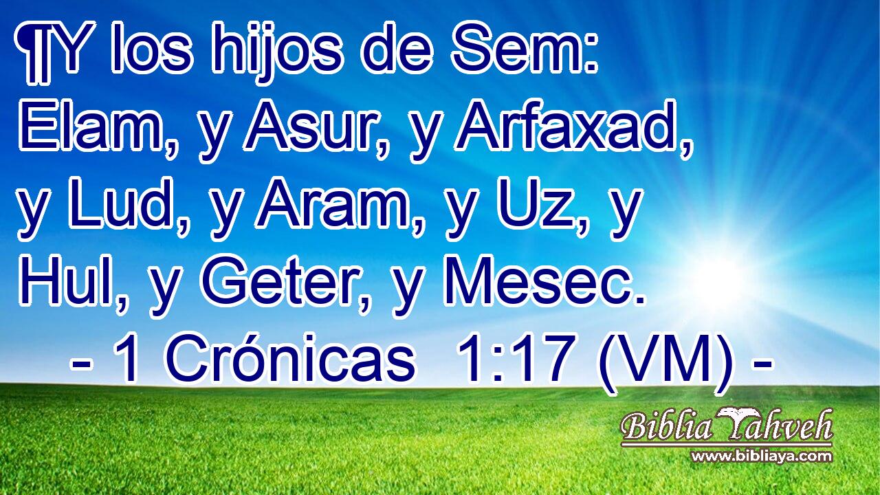  ¶Y los hijos de Sem: Elam, y Asur, y Arfaxad, y Lud, y Aram, y Uz, y Hul, y Geter, y Mesec. 