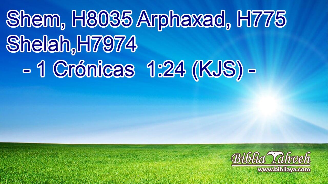 Shem, H8035 Arphaxad, H775 Shelah,H7974