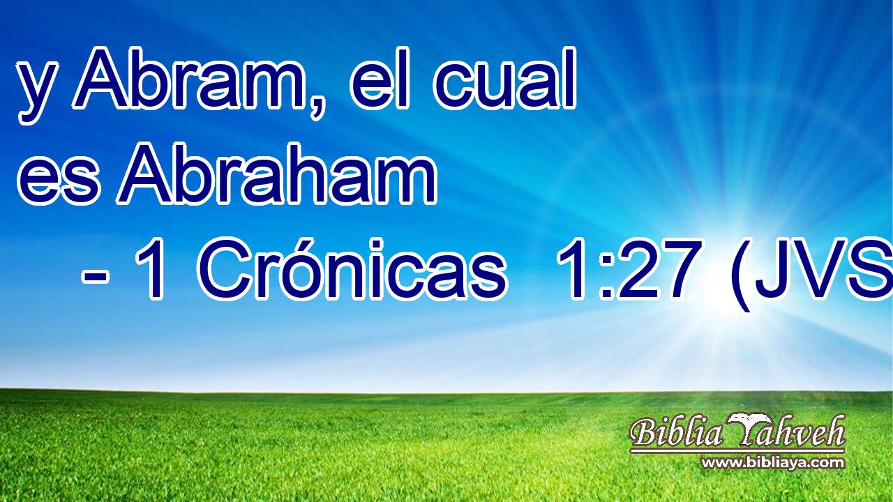 y Abram, el cual es Abraham