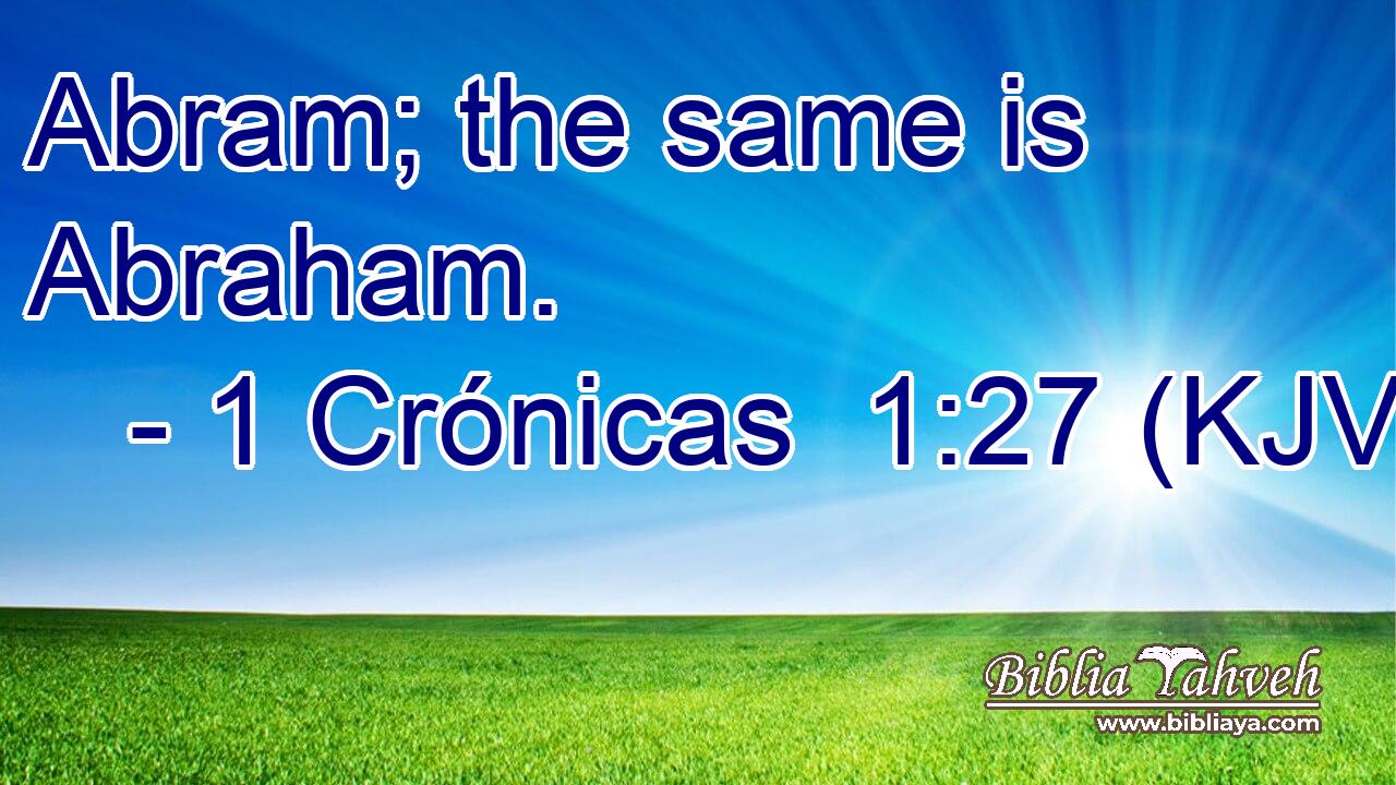 Abram; the same is Abraham.