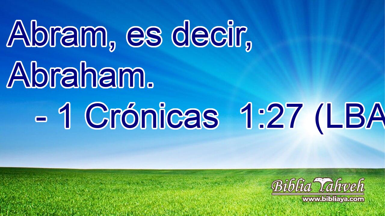 Abram, es decir, Abraham.