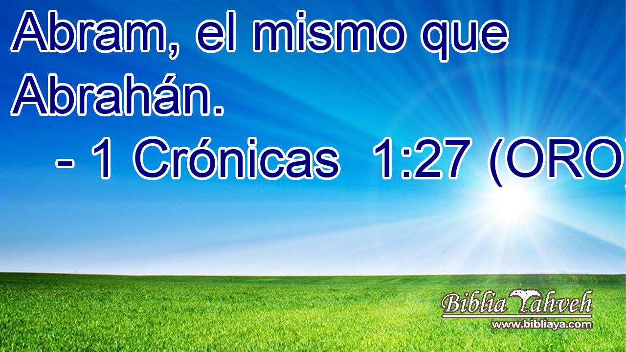  Abram, el mismo que Abrahán. 