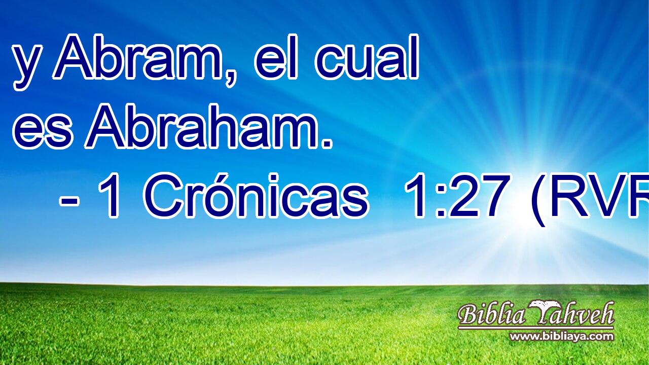 y Abram, el cual es Abraham.
