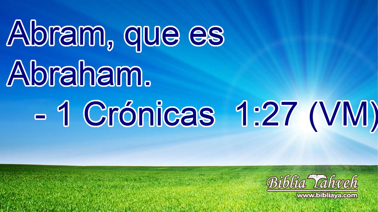  Abram, que es Abraham. 