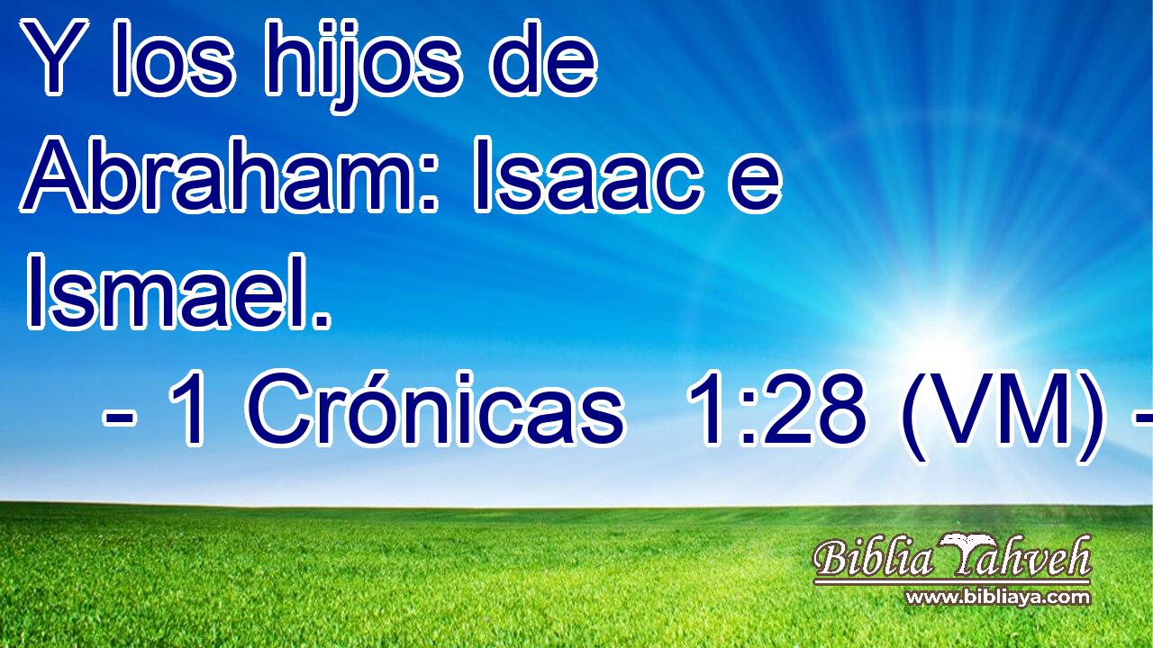  Y los hijos de Abraham: Isaac e Ismael. 