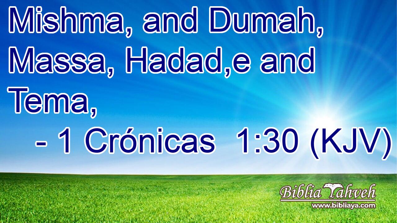 Mishma, and Dumah, Massa, Hadad,e and Tema,