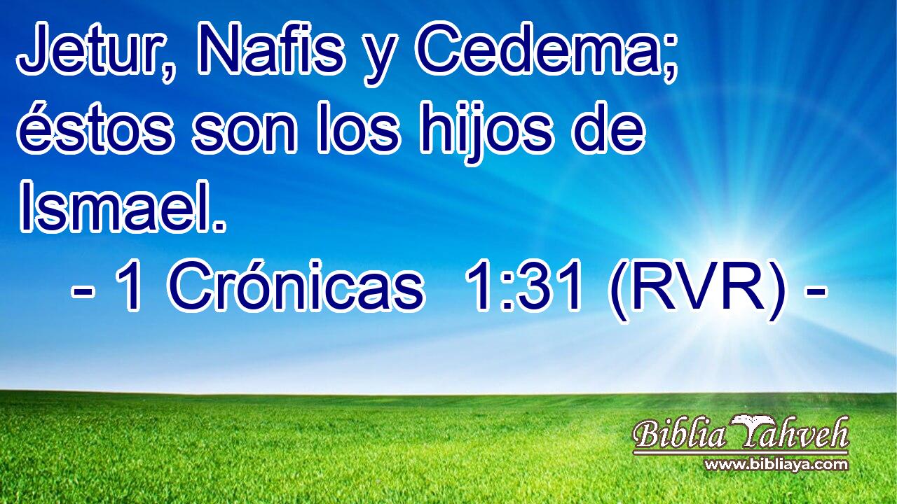 Jetur, Nafis y Cedema; éstos son los hijos de Ismael.