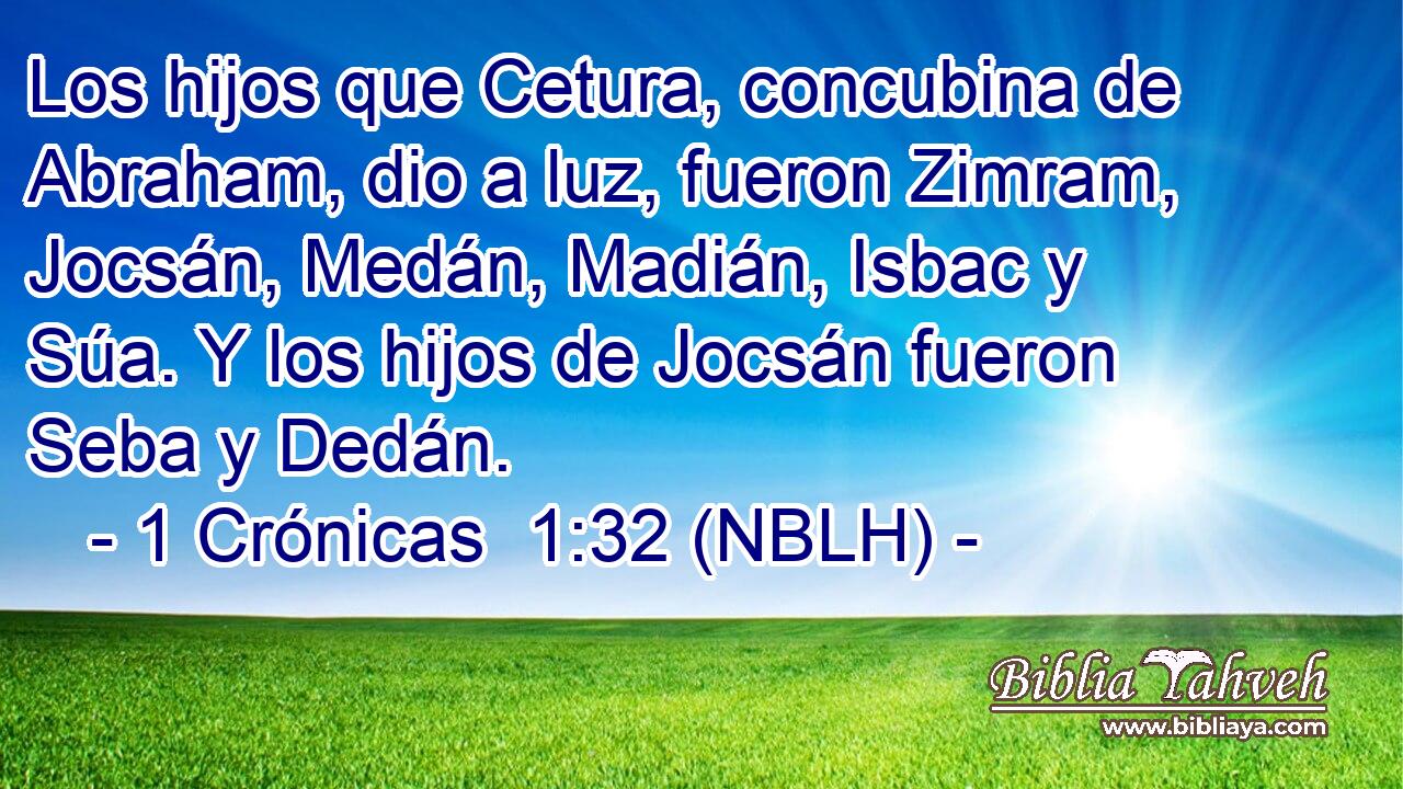  Los hijos que Cetura, concubina de Abraham, dio a luz, fueron Zimram, Jocsán, Medán, Madián, Isbac y Súa. Y los hijos de Jocsán fueron Seba y Dedán. 