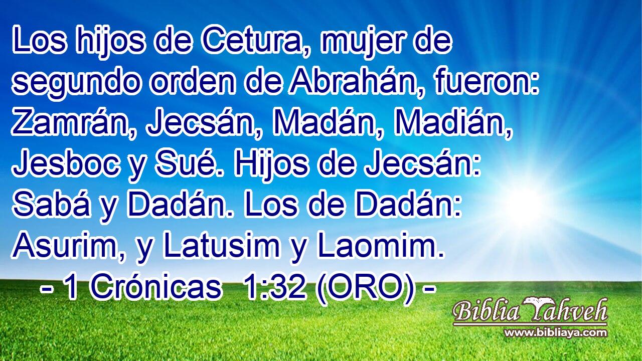  Los hijos de Cetura, mujer de segundo orden de Abrahán, fueron: Zamrán, Jecsán, Madán, Madián, Jesboc y Sué. Hijos de Jecsán: Sabá y Dadán. Los de Dadán: Asurim, y Latusim y Laomim. 