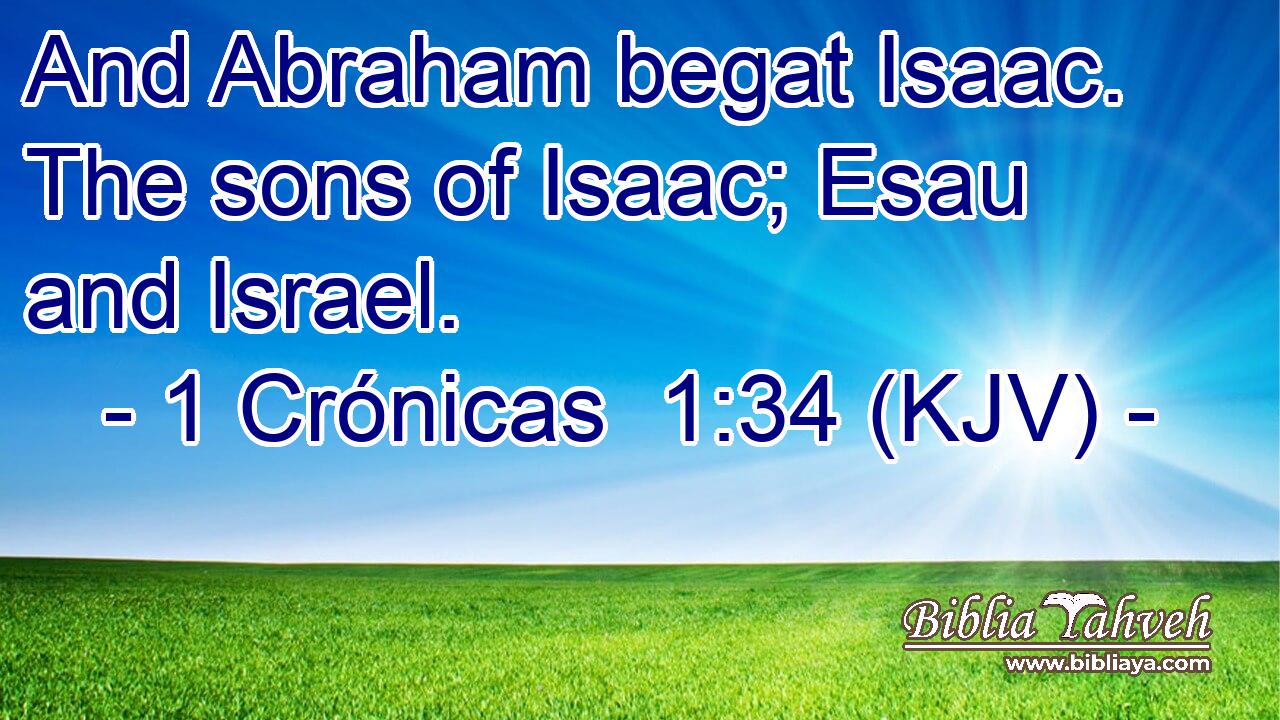And Abraham begat Isaac. The sons of Isaac; Esau and Israel.