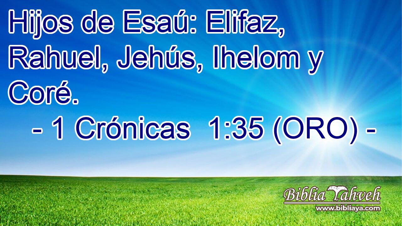  Hijos de Esaú: Elifaz, Rahuel, Jehús, Ihelom y Coré. 