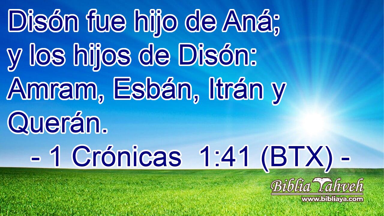 Disón fue hijo de Aná; y los hijos de Disón: Amram, Esbán, Itrán y Querán.