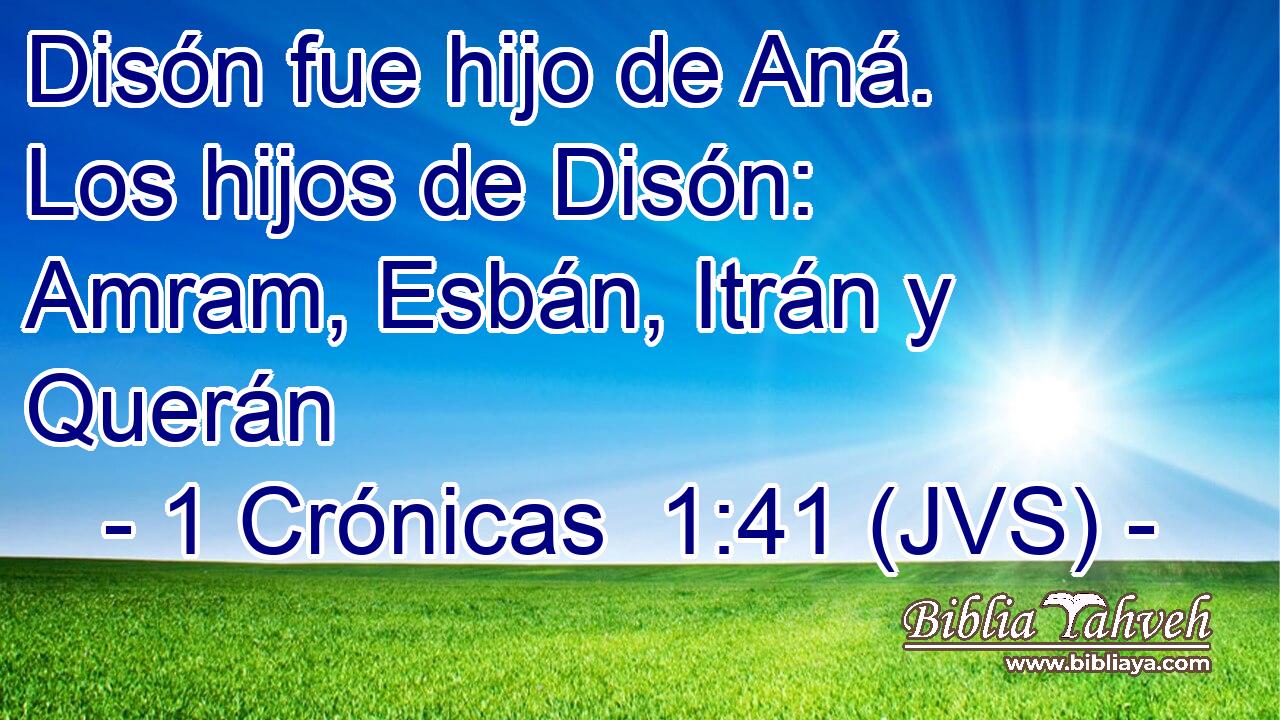Disón fue hijo de Aná. Los hijos de Disón: Amram, Esbán, Itrán y Querán