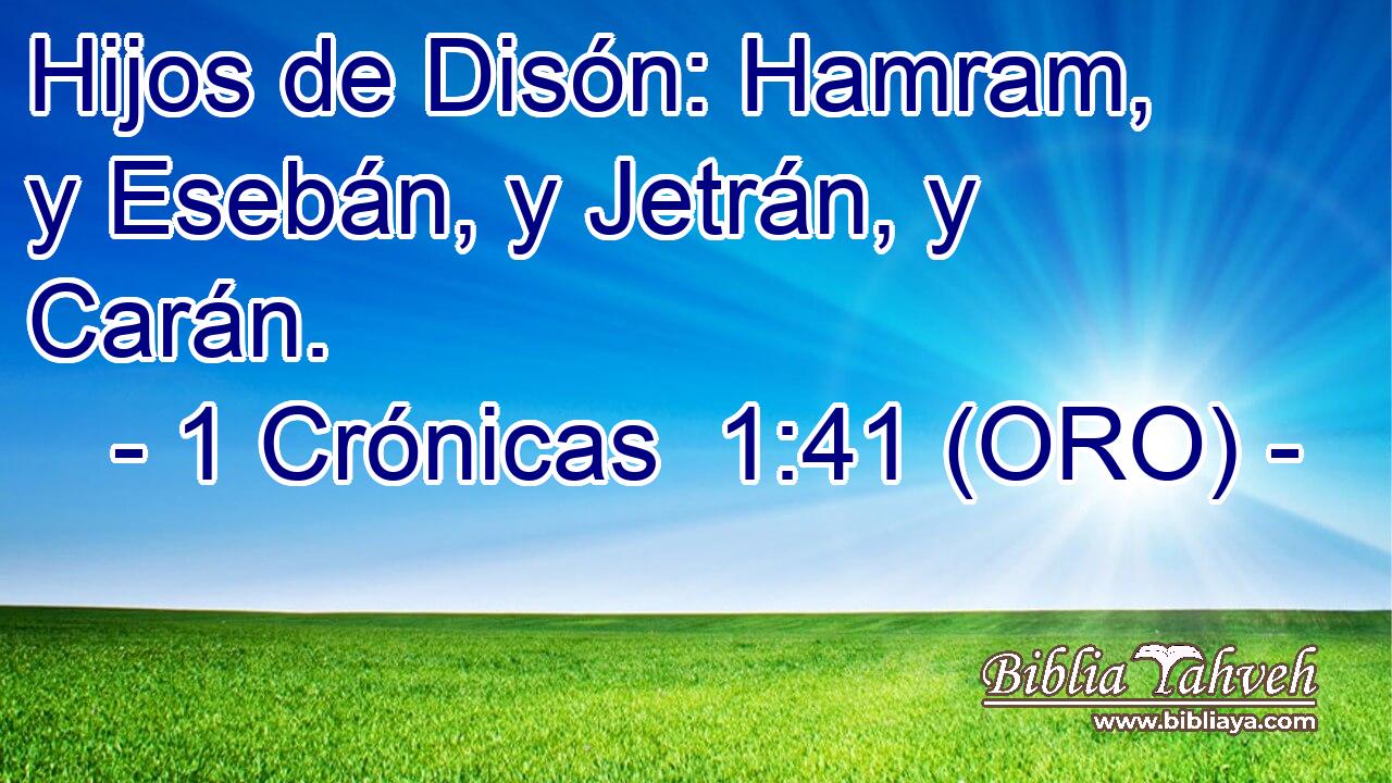  Hijos de Disón: Hamram, y Esebán, y Jetrán, y Carán. 
