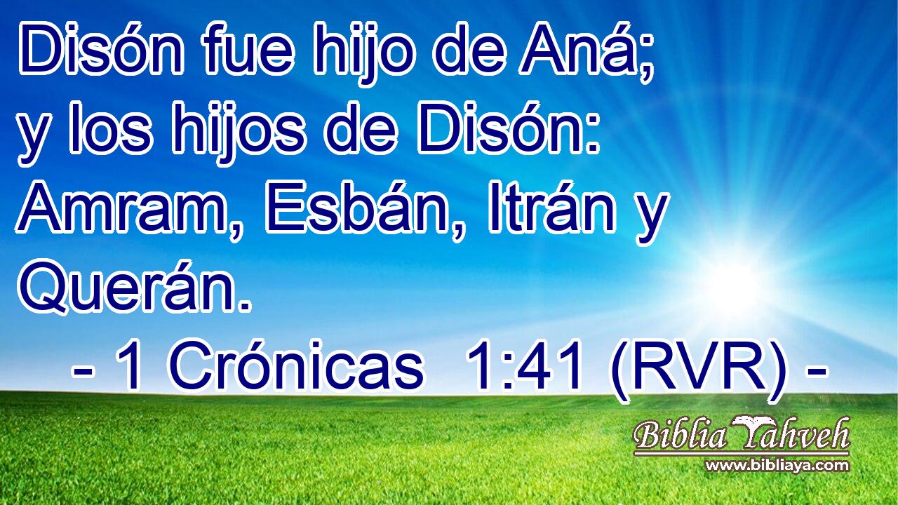 Disón fue hijo de Aná; y los hijos de Disón: Amram, Esbán, Itrán y Querán.