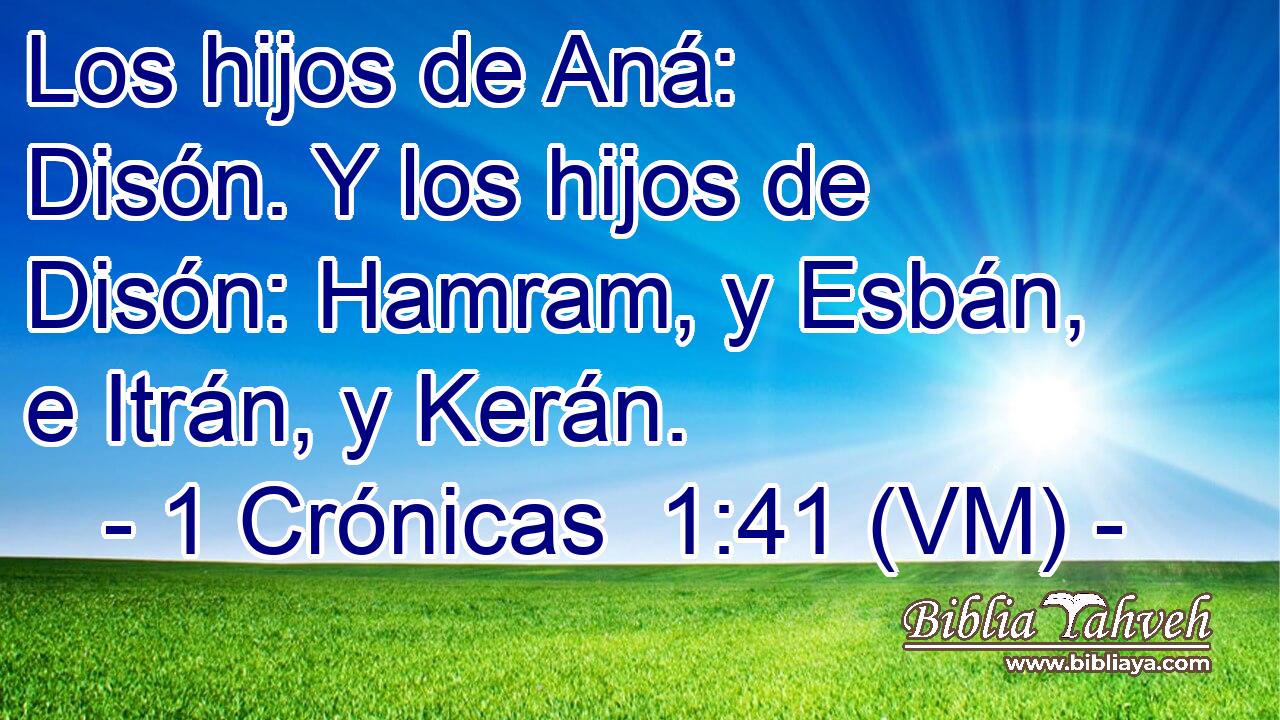  Los hijos de Aná: Disón. Y los hijos de Disón: Hamram, y Esbán, e Itrán, y Kerán. 
