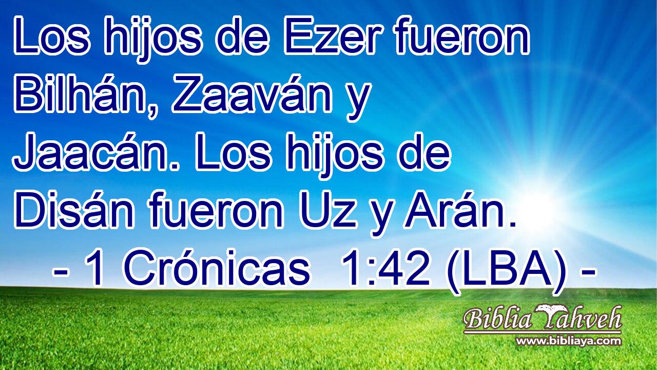 Los hijos de Ezer fueron Bilhán, Zaaván y Jaacán. Los hijos de Disán fueron Uz y Arán.