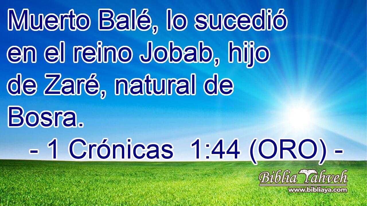  Muerto Balé, lo sucedió en el reino Jobab, hijo de Zaré, natural de Bosra. 