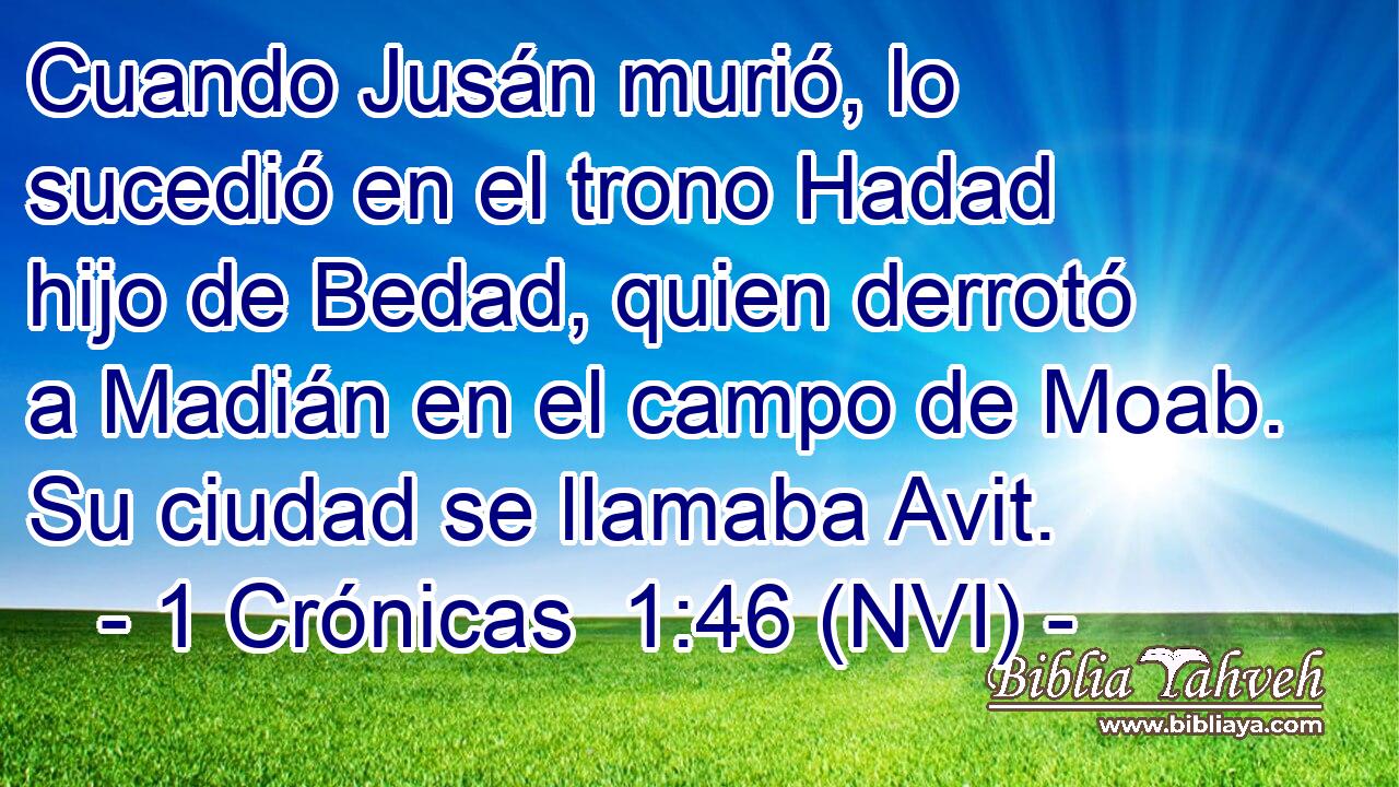  Cuando Jusán murió, lo sucedió en el trono Hadad hijo de Bedad, quien derrotó a Madián en el campo de Moab. Su ciudad se llamaba Avit. 