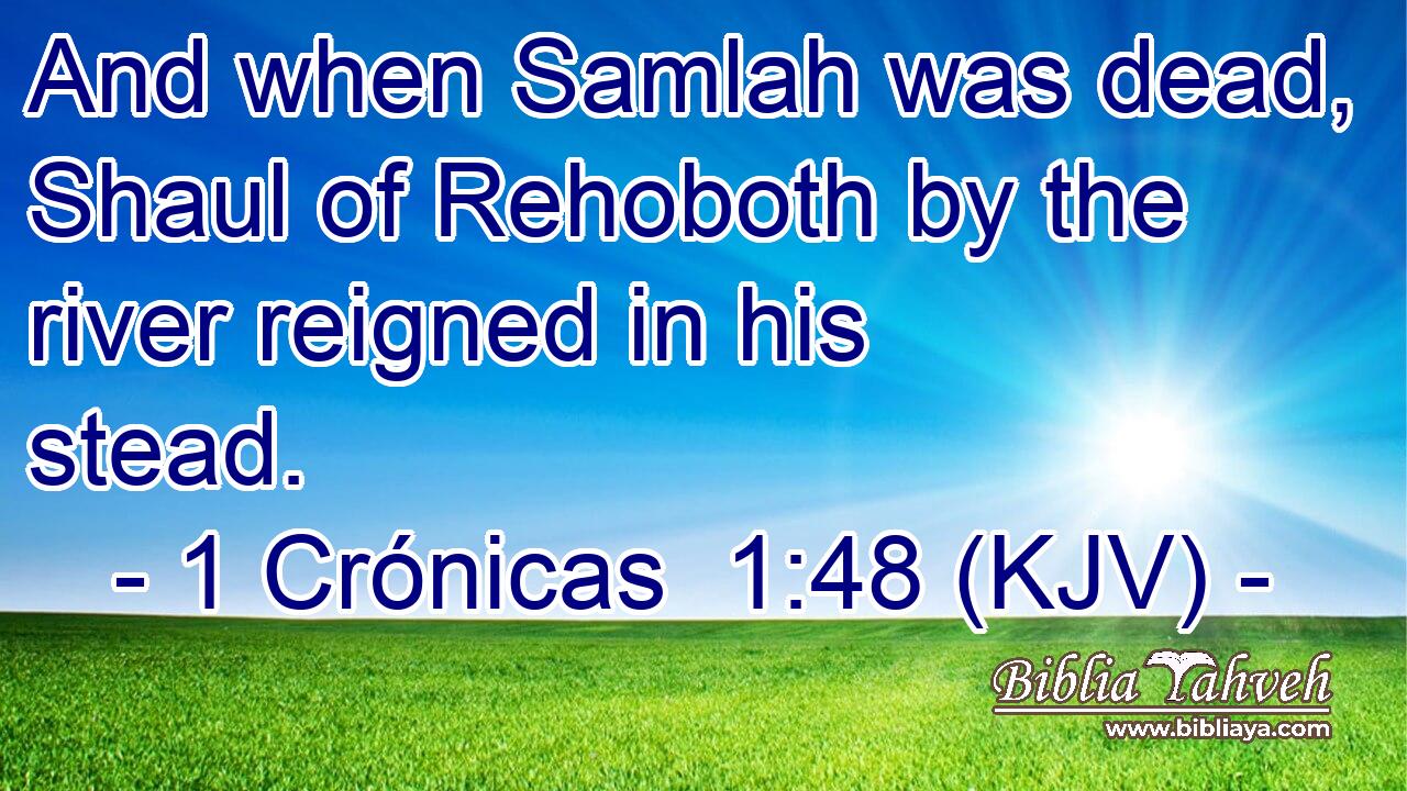 And when Samlah was dead, Shaul of Rehoboth by the river reigned in his stead.