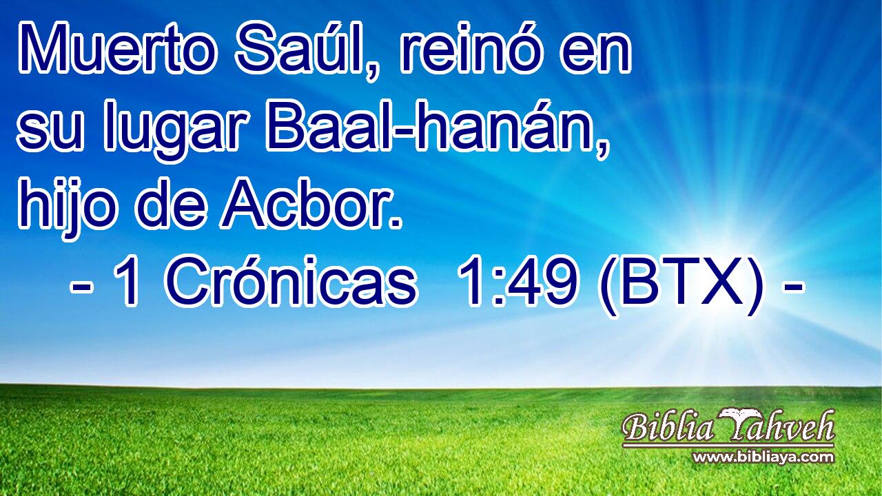 Muerto Saúl, reinó en su lugar Baal-hanán, hijo de Acbor.