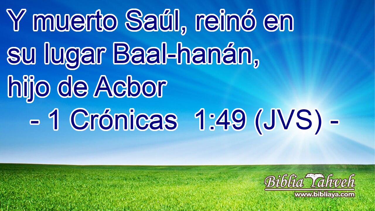 Y muerto Saúl, reinó en su lugar Baal-hanán, hijo de Acbor
