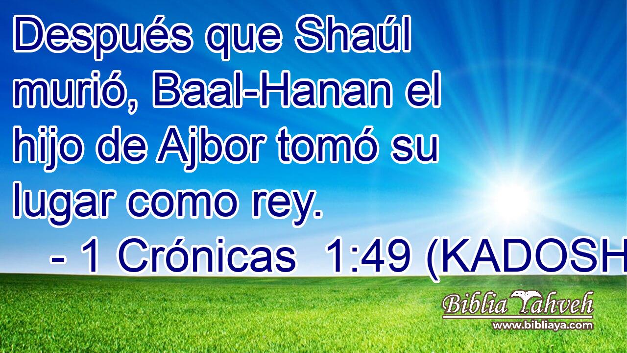  Después que Shaúl murió, Baal-Hanan el hijo de Ajbor tomó su lugar como rey. 
