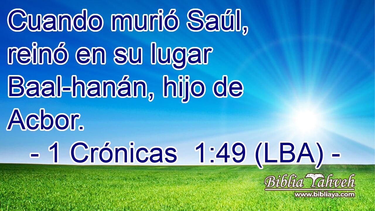 Cuando murió Saúl, reinó en su lugar Baal-hanán, hijo de Acbor.