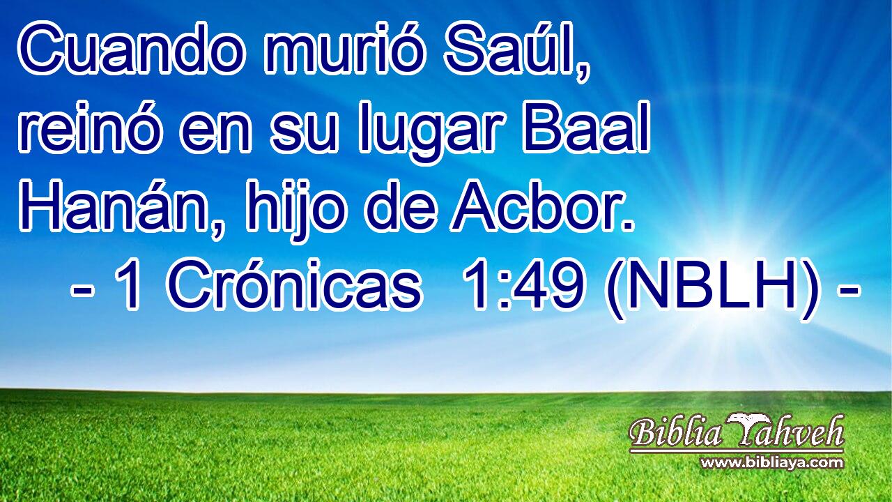  Cuando murió Saúl, reinó en su lugar Baal Hanán, hijo de Acbor. 