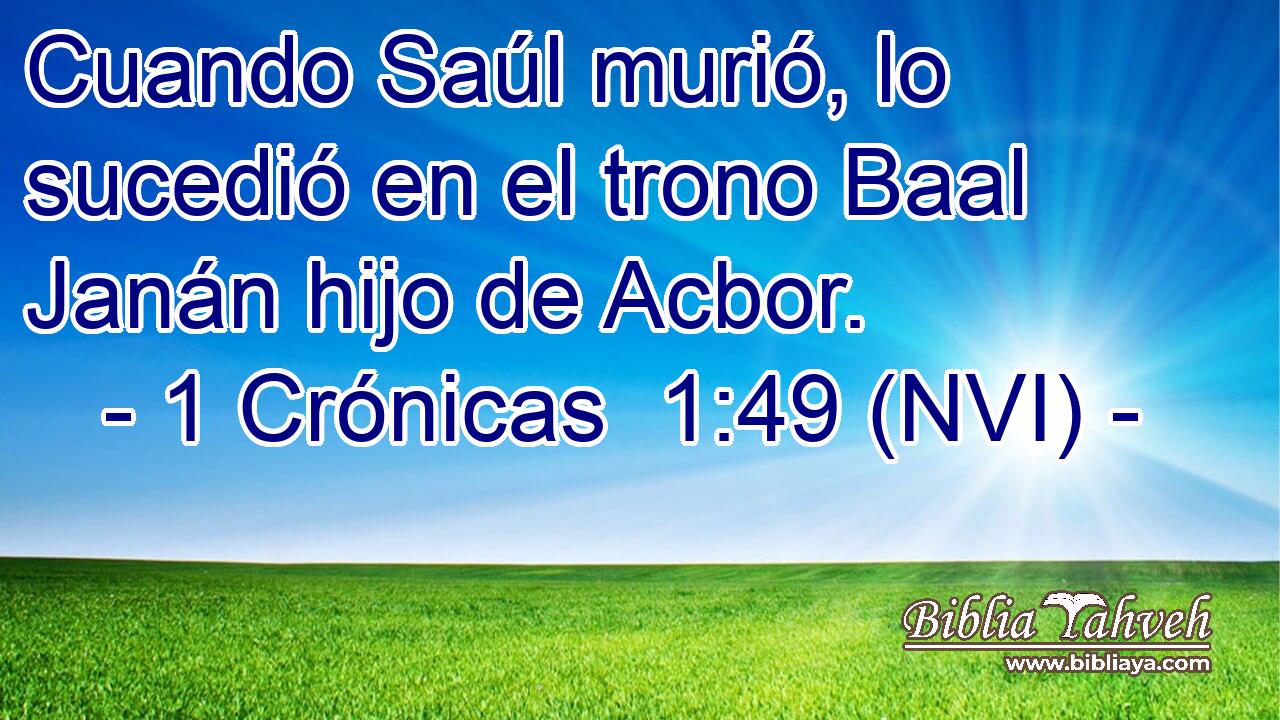  Cuando Saúl murió, lo sucedió en el trono Baal Janán hijo de Acbor. 