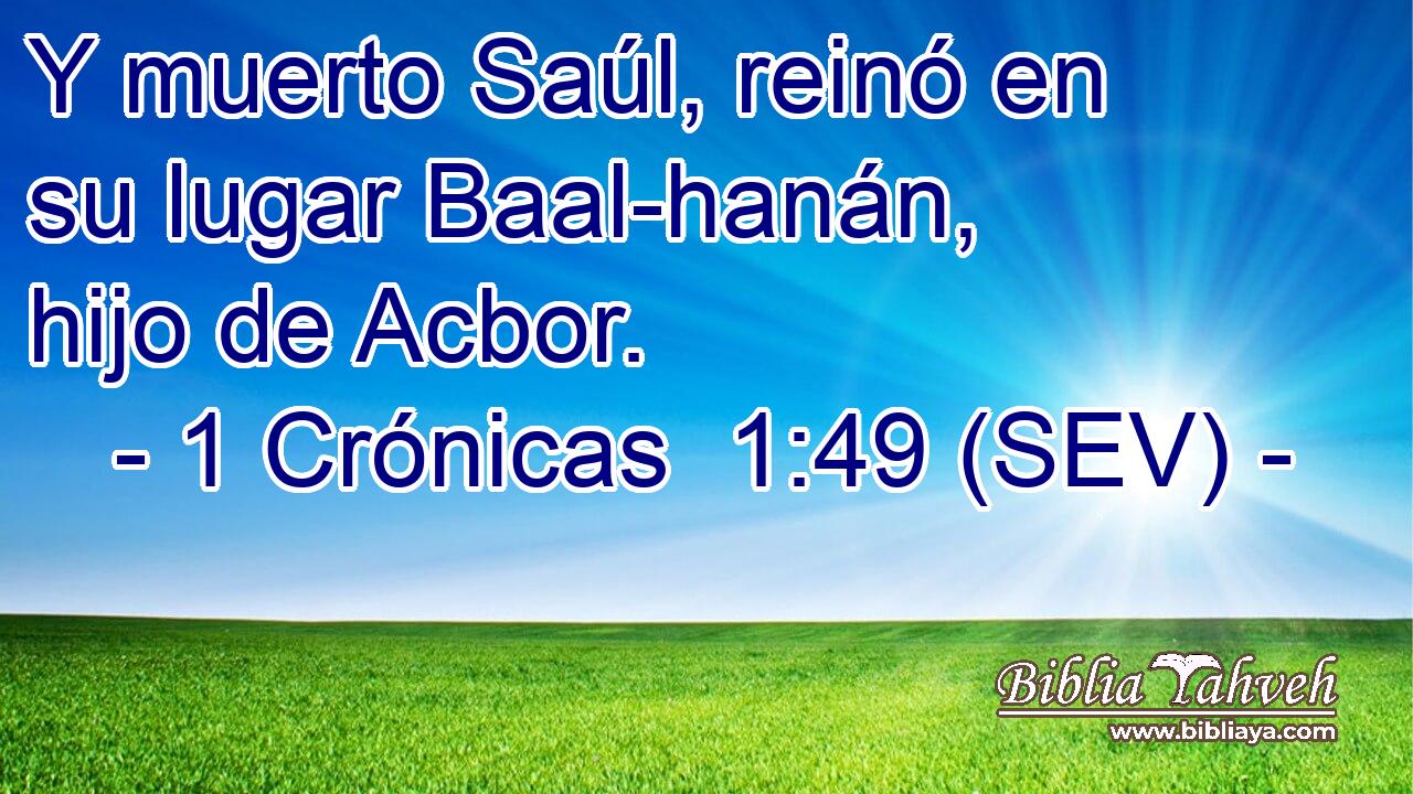 Y muerto Saúl, reinó en su lugar Baal-hanán, hijo de Acbor.