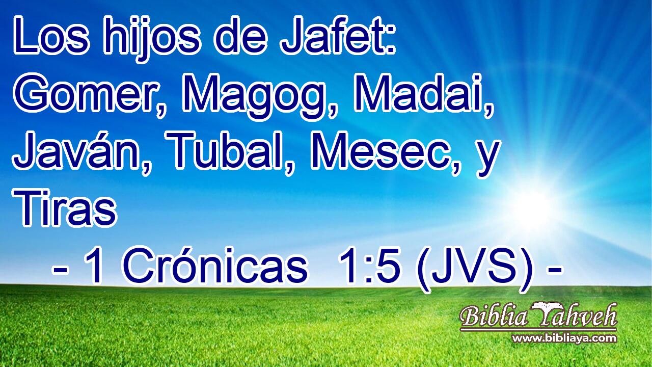 Los hijos de Jafet: Gomer, Magog, Madai, Javán, Tubal, Mesec, y Tiras