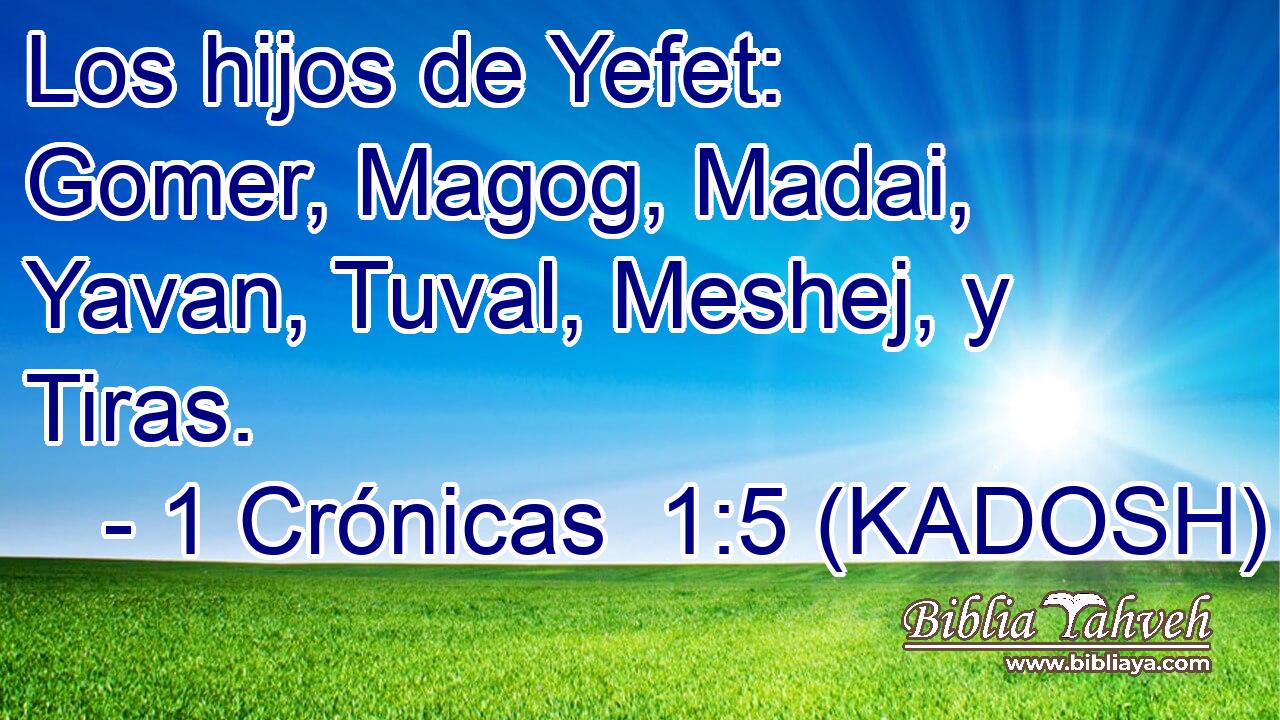  Los hijos de Yefet: Gomer, Magog, Madai, Yavan, Tuval, Meshej, y Tiras. 