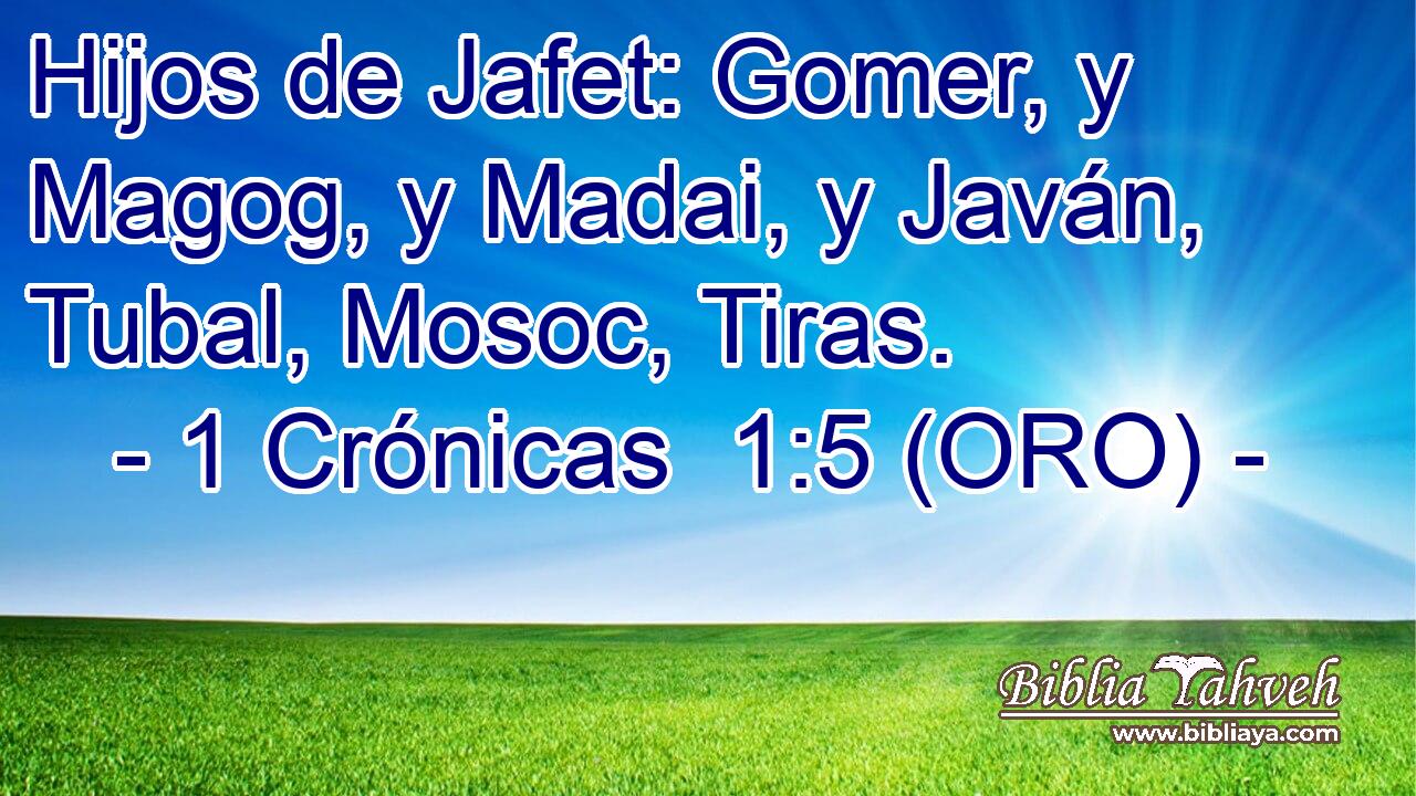  Hijos de Jafet: Gomer, y Magog, y Madai, y Javán, Tubal, Mosoc, Tiras. 