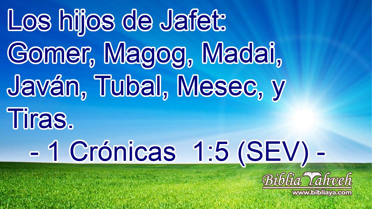 Los hijos de Jafet: Gomer, Magog, Madai, Javán, Tubal, Mesec, y Tiras.