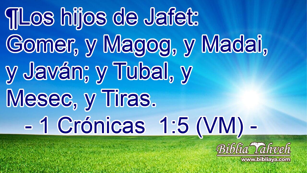  ¶Los hijos de Jafet: Gomer, y Magog, y Madai, y Javán; y Tubal, y Mesec, y Tiras. 