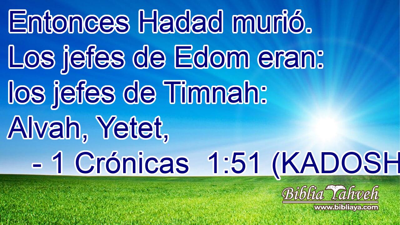  Entonces Hadad murió. Los jefes de Edom eran: los jefes de Timnah: Alvah, Yetet, 