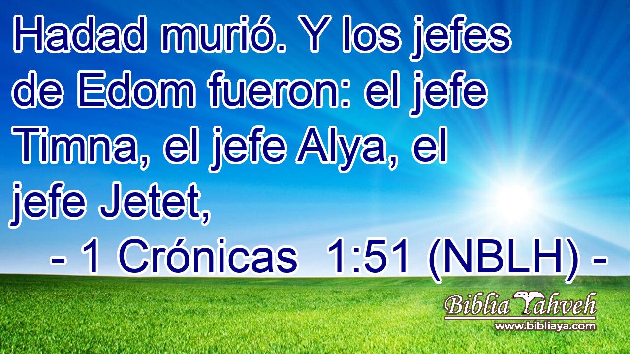  Hadad murió. Y los jefes de Edom fueron: el jefe Timna, el jefe Alya, el jefe Jetet, 