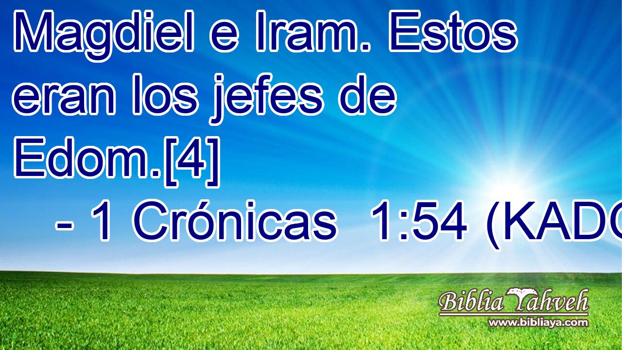  Magdiel e Iram. Estos eran los jefes de Edom.[4] 