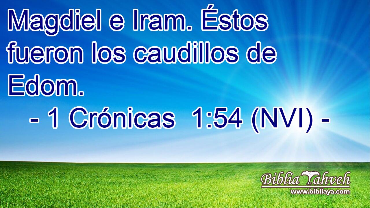 Magdiel e Iram. Éstos fueron los caudillos de Edom. 