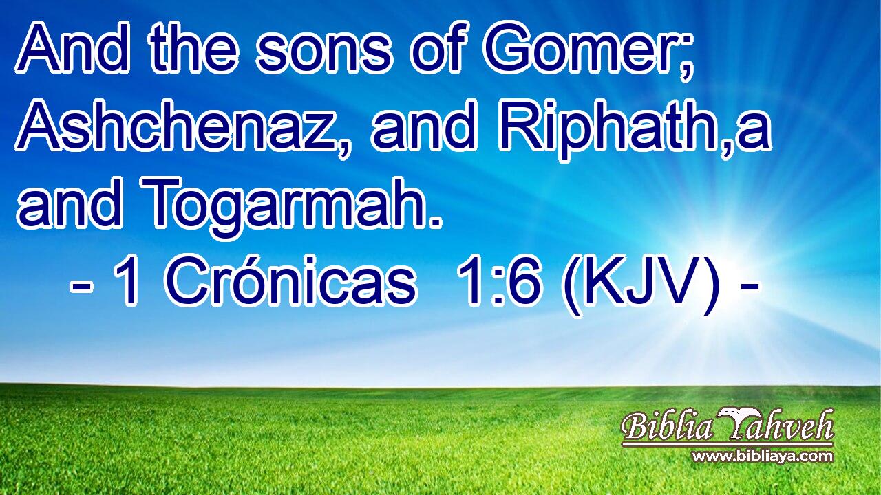 And the sons of Gomer; Ashchenaz, and Riphath,a and Togarmah.